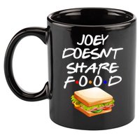 Joey Doesn't Share Food 11oz C Handle Ceramic Mug