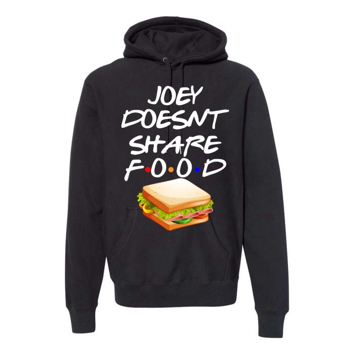 Joey Doesn't Share Food Premium Hoodie