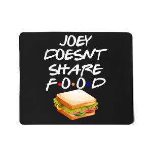 Joey Doesn't Share Food Mousepad