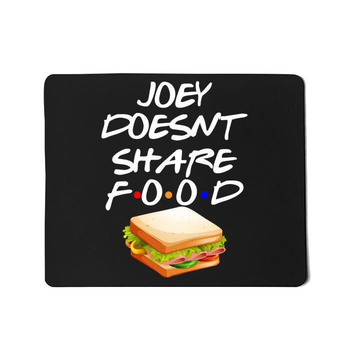 Joey Doesn't Share Food Mousepad