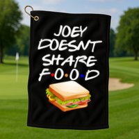 Joey Doesn't Share Food Golf Towel