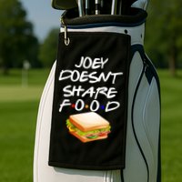 Joey Doesn't Share Food Golf Towel