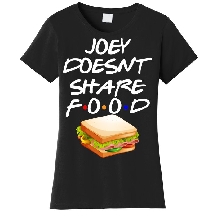 Joey Doesn't Share Food Women's T-Shirt