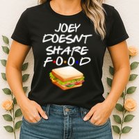 Joey Doesn't Share Food Womens T-Shirt