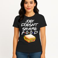 Joey Doesn't Share Food Womens T-Shirt