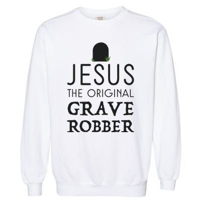 Jesus Original Grave Robber Cute Christian Easter Halloween Garment-Dyed Sweatshirt