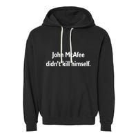 John McAfee Didn't Kill Himself Garment-Dyed Fleece Hoodie