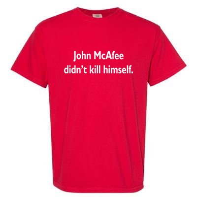 John McAfee Didn't Kill Himself Garment-Dyed Heavyweight T-Shirt