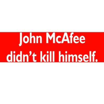 John McAfee Didn't Kill Himself Bumper Sticker