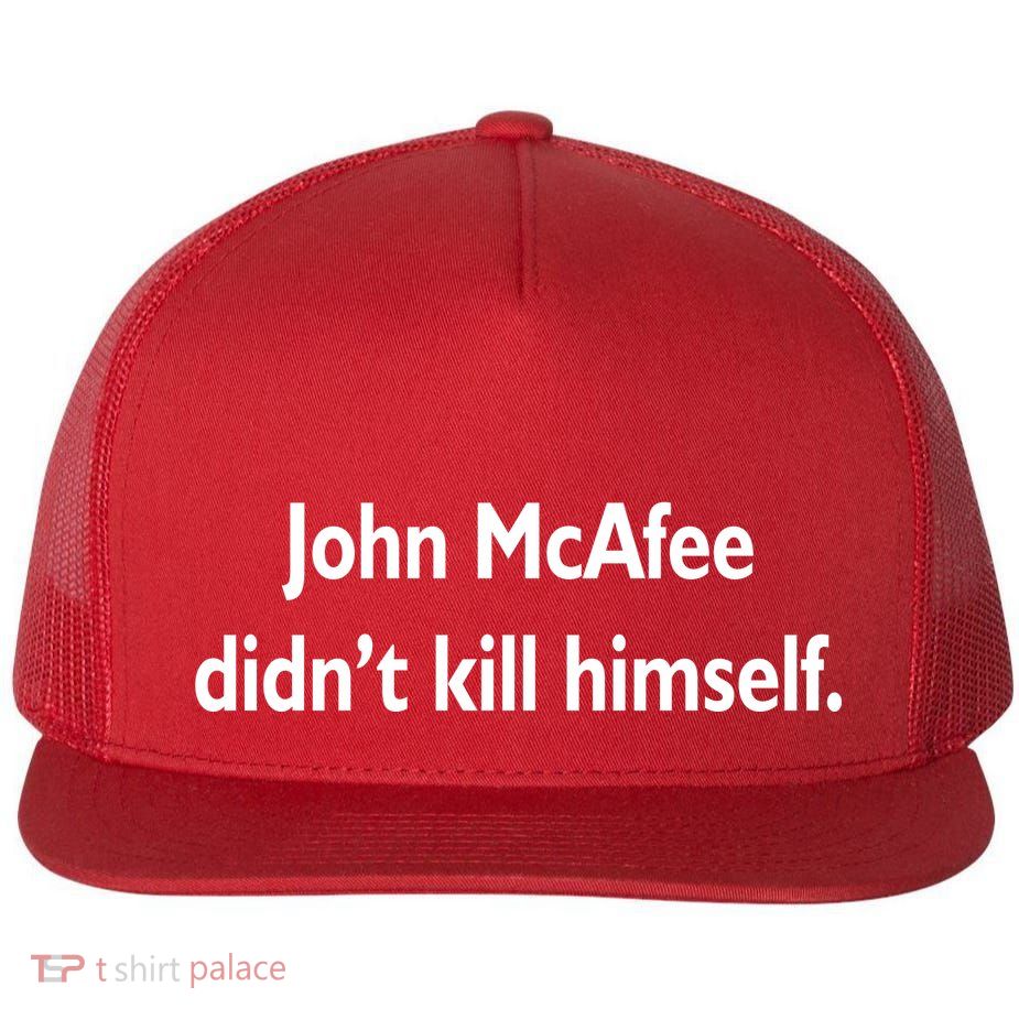 John McAfee Didn't Kill Himself Flat Bill Trucker Hat