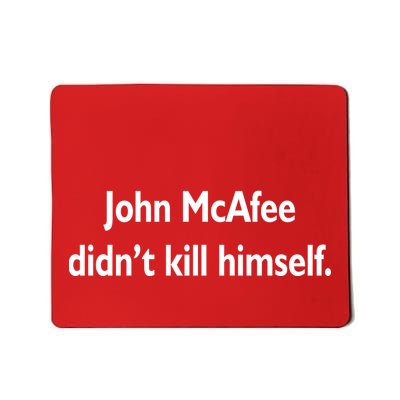 John McAfee Didn't Kill Himself Mousepad