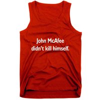 John McAfee Didn't Kill Himself Tank Top