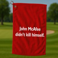 John McAfee Didn't Kill Himself Golf Towel