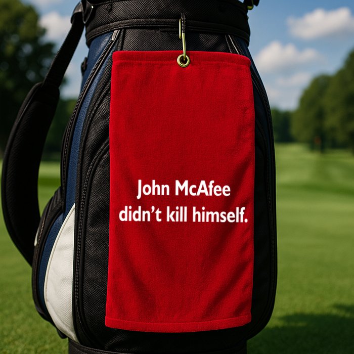John McAfee Didn't Kill Himself Golf Towel