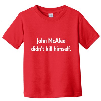 John McAfee Didn't Kill Himself Toddler T-Shirt