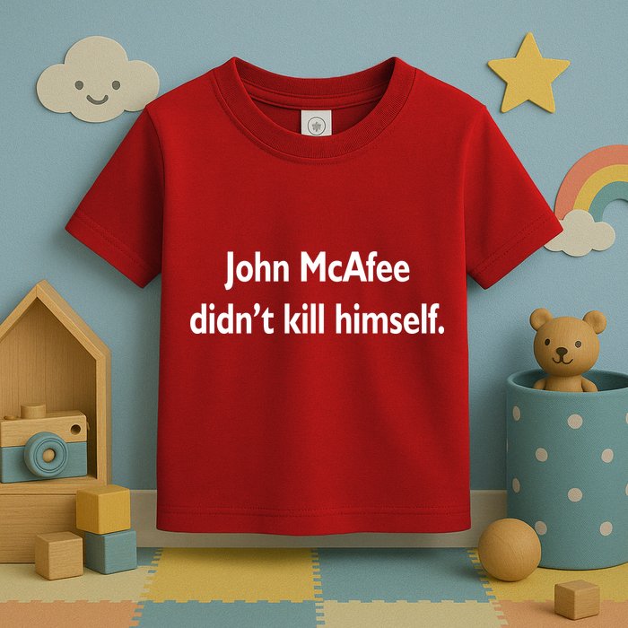 John McAfee Didn't Kill Himself Toddler T-Shirt