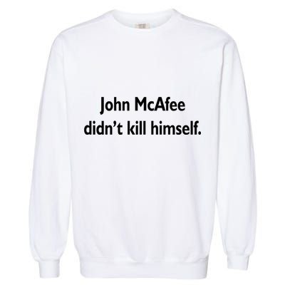 John McAfee Didn't Kill Himself Garment-Dyed Sweatshirt
