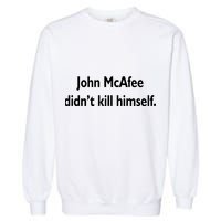 John McAfee Didn't Kill Himself Garment-Dyed Sweatshirt