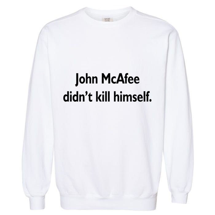 John McAfee Didn't Kill Himself Garment-Dyed Sweatshirt