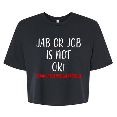 Jab Or Job Is Not Ok Stand Up For Medical Freedom Bella+Canvas Jersey Crop Tee