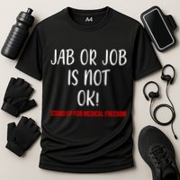 Jab Or Job Is Not Ok Stand Up For Medical Freedom Performance Shirt