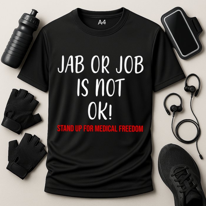 Jab Or Job Is Not Ok Stand Up For Medical Freedom Performance Shirt