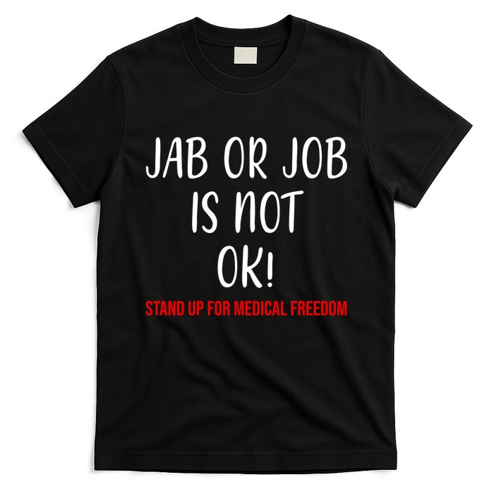 Jab Or Job Is Not Ok Stand Up For Medical Freedom T-Shirt