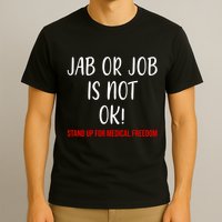 Jab Or Job Is Not Ok Stand Up For Medical Freedom T-Shirt