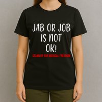 Jab Or Job Is Not Ok Stand Up For Medical Freedom T-Shirt