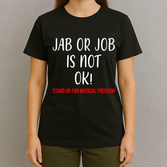 Jab Or Job Is Not Ok Stand Up For Medical Freedom T-Shirt