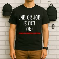 Jab Or Job Is Not Ok Stand Up For Medical Freedom T-Shirt