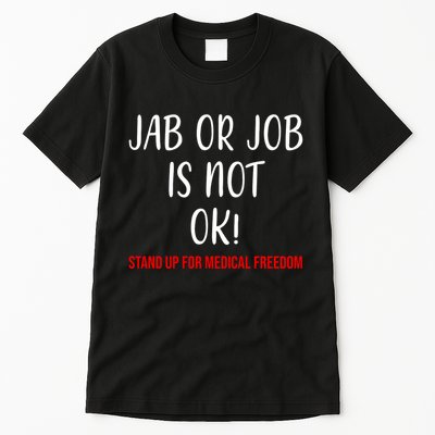 Jab Or Job Is Not Ok Stand Up For Medical Freedom Tall T-Shirt
