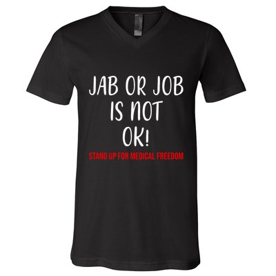 Jab Or Job Is Not Ok Stand Up For Medical Freedom V-Neck T-Shirt