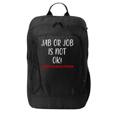 Jab Or Job Is Not Ok Stand Up For Medical Freedom City Backpack