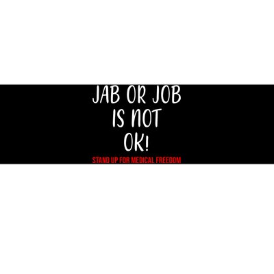 Jab Or Job Is Not Ok Stand Up For Medical Freedom Bumper Sticker