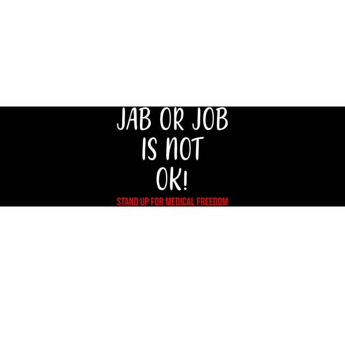 Jab Or Job Is Not Ok Stand Up For Medical Freedom Bumper Sticker