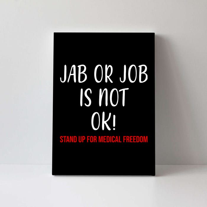 Jab Or Job Is Not Ok Stand Up For Medical Freedom Canvas