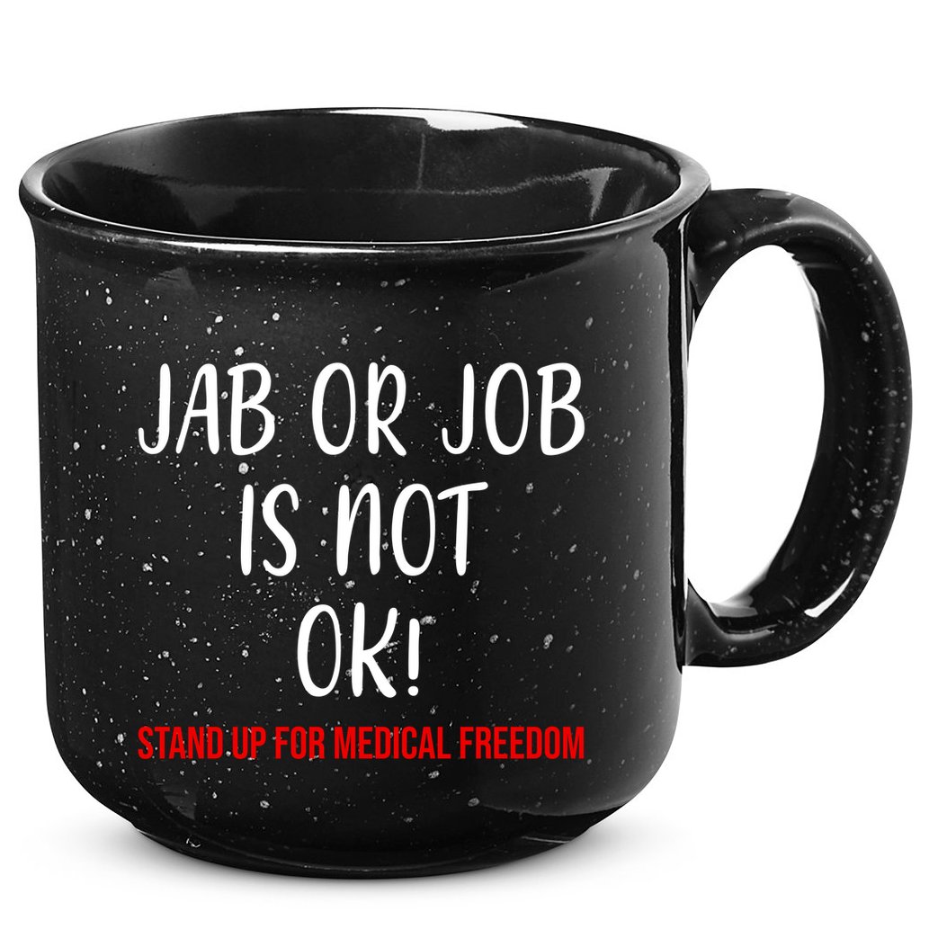 Jab Or Job Is Not Ok Stand Up For Medical Freedom 15oz Campfire Ceramic Mug