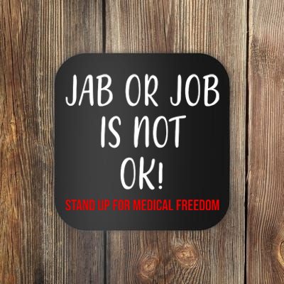 Jab Or Job Is Not Ok Stand Up For Medical Freedom Coaster