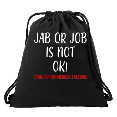 Jab Or Job Is Not Ok Stand Up For Medical Freedom Drawstring Bag