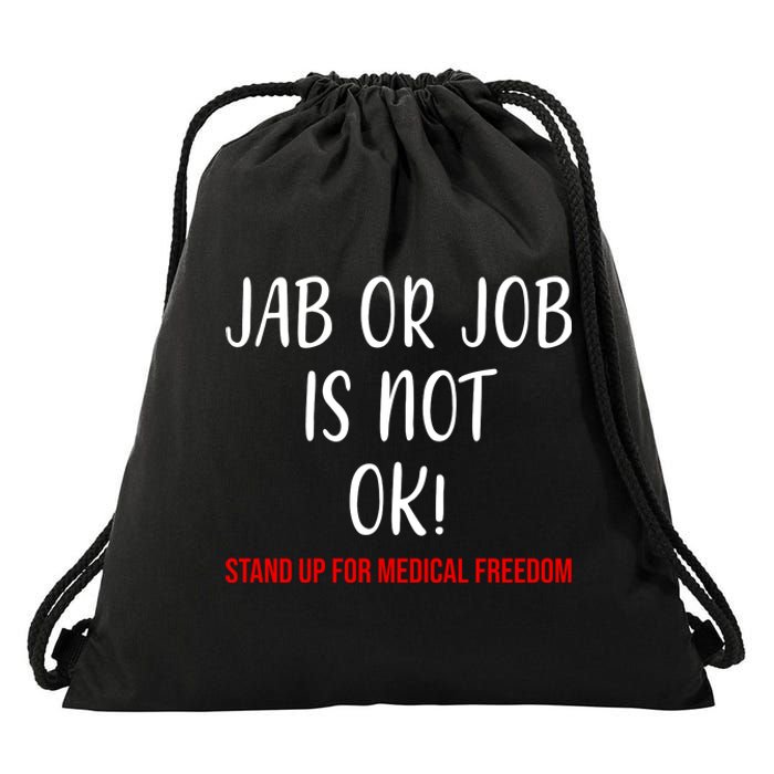 Jab Or Job Is Not Ok Stand Up For Medical Freedom Drawstring Bag