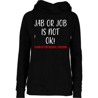 Jab Or Job Is Not Ok Stand Up For Medical Freedom Womens Funnel Neck Pullover Hood