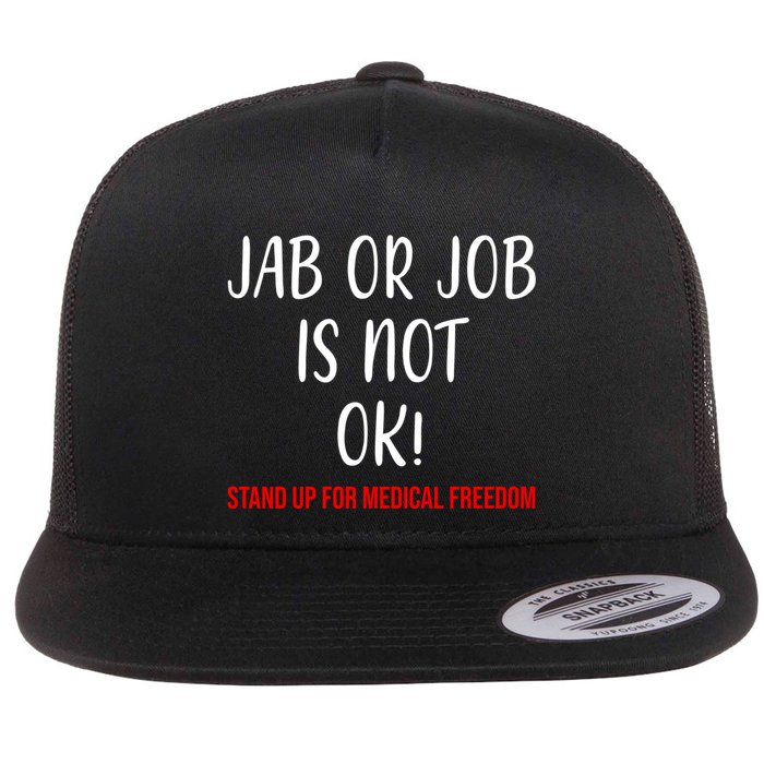 Jab Or Job Is Not Ok Stand Up For Medical Freedom Flatbill Hat
