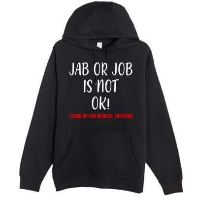 Jab Or Job Is Not Ok Stand Up For Medical Freedom Premium Pullover Hoodie