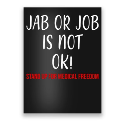 Jab Or Job Is Not Ok Stand Up For Medical Freedom Poster