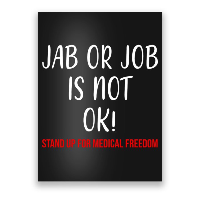 Jab Or Job Is Not Ok Stand Up For Medical Freedom Poster