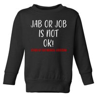 Jab Or Job Is Not Ok Stand Up For Medical Freedom Toddler Sweatshirt