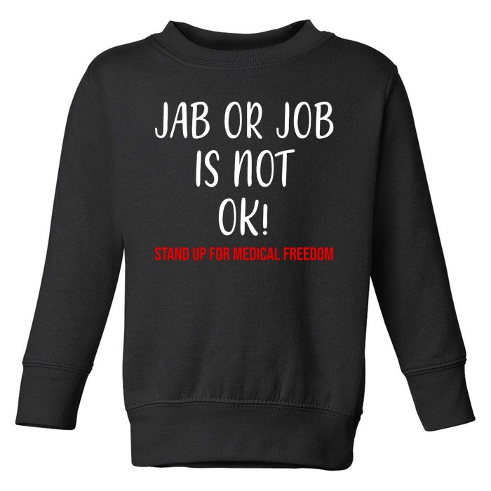 Jab Or Job Is Not Ok Stand Up For Medical Freedom Toddler Sweatshirt