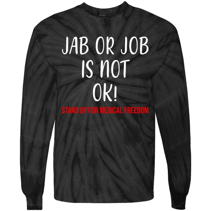 Jab Or Job Is Not Ok Stand Up For Medical Freedom Tie-Dye Long Sleeve Shirt