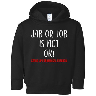 Jab Or Job Is Not Ok Stand Up For Medical Freedom Toddler Hoodie